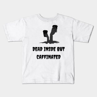 dead inside but caffinated Kids T-Shirt